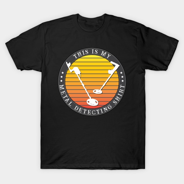 This is My Metal Detecting Shirt T-Shirt by HotHibiscus